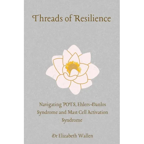 Threads Of resilience: Navigating POTS, Ehlers Danlos Syndrome and MCAS