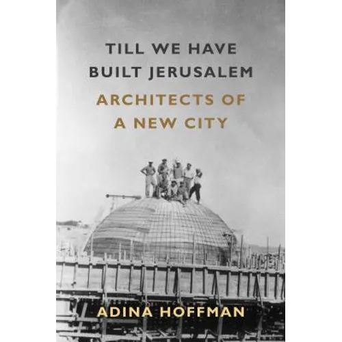 Till We Have Built Jerusalem: Architects of a New City