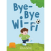 Bye-Bye Wi-Fi: An interactive children's picture book about controlling screen time and choosing creative, educational, and fun home