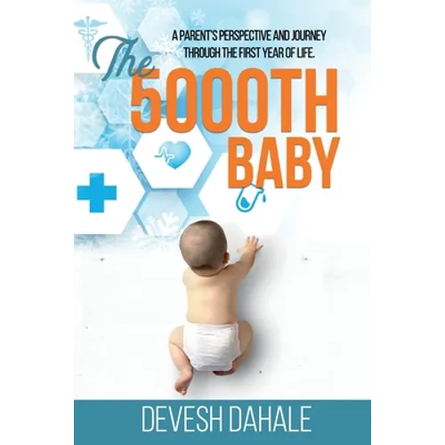 The 5000th Baby: A Parent's Perspective and Journey through the First Year of Life
