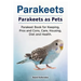 Parakeets. Parakeets as Pets. Parakeet Book for Keeping, Pros and Cons, Care, Housing, Diet and Health.