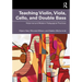 Teaching Violin, Viola, Cello, and Double Bass: Historical and Modern Pedagogical Practices