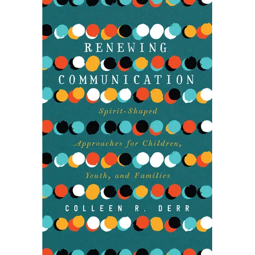 Renewing Communication: Spirit-Shaped Approaches for Children, Youth, and Families
