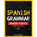Spanish Grammar Made Easy: A Comprehensive Workbook To Learn Spanish Grammar For Beginners (Audio Included)