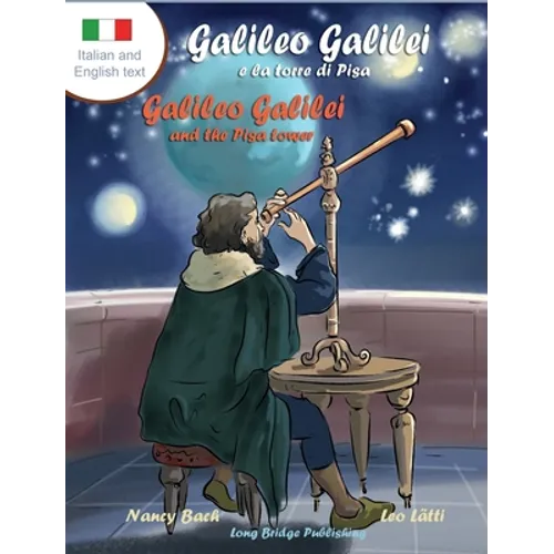 Galileo Galilei e la Torre di Pisa - Galileo Galilei and the Pisa Tower: A Bilingual Picture Book about the Italian Astronomer (Italian-English Text)