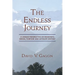 The Endless Journey: A Unique Perspective on Mankind's Origin, Purpose and Ultimate Destiny