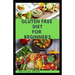 Gluten Free Diet for Beginners: A delicious delicacy meal guides and recipes for gluten-free diet consumers