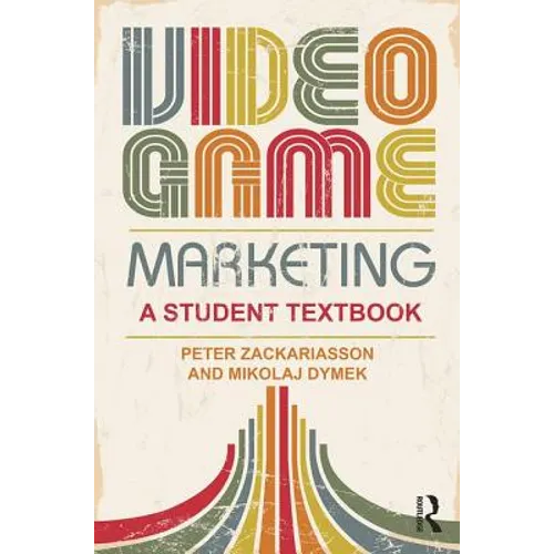 Video Game Marketing: A Student Textbook