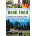 Bend Food: Stories of Local Farms and Kitchens