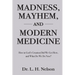 Madness, Mayhem, and Modern Medicine