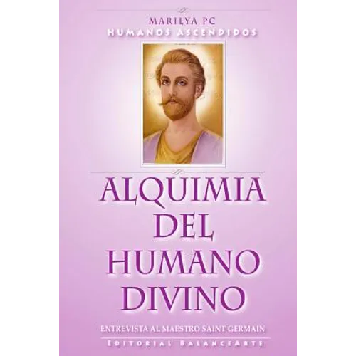 Alquimia Del Humano Divino: Entrevista Al Maestro Alquimista Saint Germain