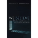 We Believe: Muslims and Christians in Conversation about Faith