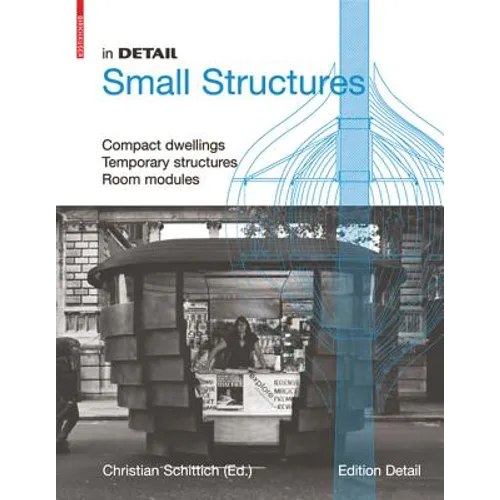 In Detail, Small Structures: Compact Dwellings, Temporary Structures, Room Modules - Hardcover