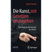 Die Kunst, Mit Gesetzen Umzugehen: Eine Reise an Die Grenzen Des Rechts
