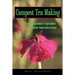 Compost Tea Making: For Organic Healthier Vegetables, Flowers, Orchards, Vineyards, Lawns