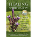 Healing Spirituality: A Practical Guide to Understanding and Working with Bach Flowers