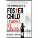 Leading By Loving: Chronicles Of A Foster Child