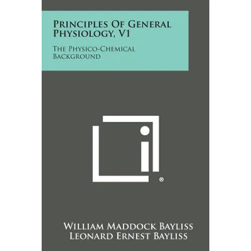 Principles of General Physiology, V1: The Physico-Chemical Background
