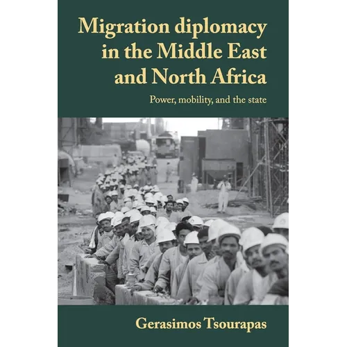 Migration Diplomacy in the Middle East and North Africa: Power, Mobility, and the State