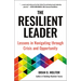 The Resilient Leader: Lessons in Navigating Through Crisis and Opportunity