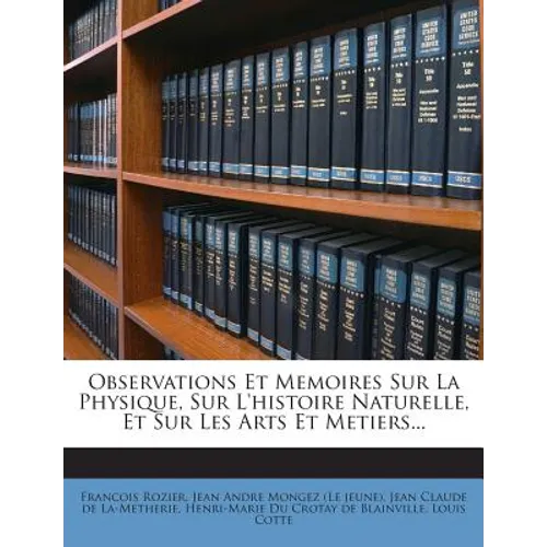 Observations Et Memoires Sur La Physique, Sur L'histoire Naturelle, Et Sur Les Arts Et Metiers...