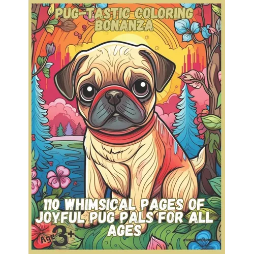 Pug-tastic Coloring Bonanza: 110 Whimsical Pages of Joyful Pug Pals for All Ages