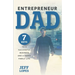 Entrepreneur Dad: 7 Keys to a Successful Business and a Happy Family Life