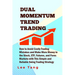 Dual Momentum Trend Trading: How to Avoid Costly Trading Mistakes and Make More Money in the Stock, ETF, Futures and Forex Markets with This Simple