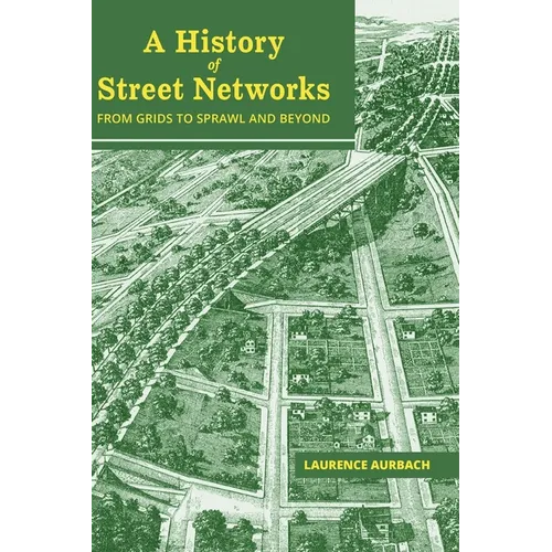 A History of Street Networks: from Grids to Sprawl and Beyond