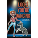 Look! You're Dancing: A Memoir of Dogs, Dance and Devotion