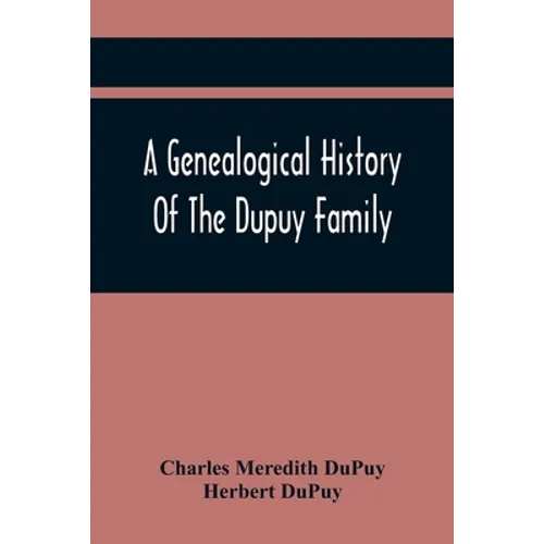 A Genealogical History Of The Dupuy Family