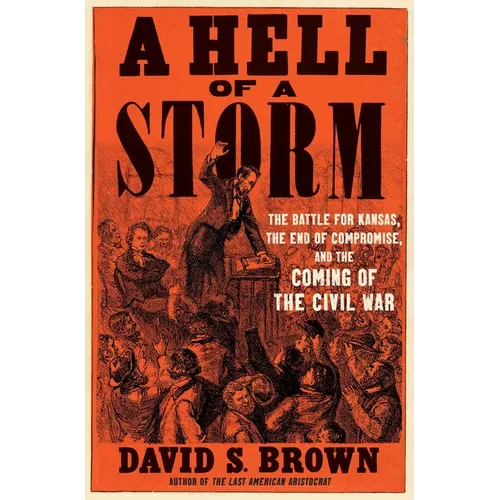 A Hell of a Storm: The Battle for Kansas, the End of Compromise, and the Coming of the Civil War - Hardcover