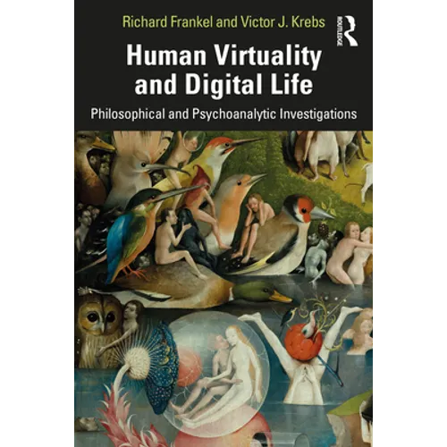 Human Virtuality and Digital Life: Philosophical and Psychoanalytic Investigations