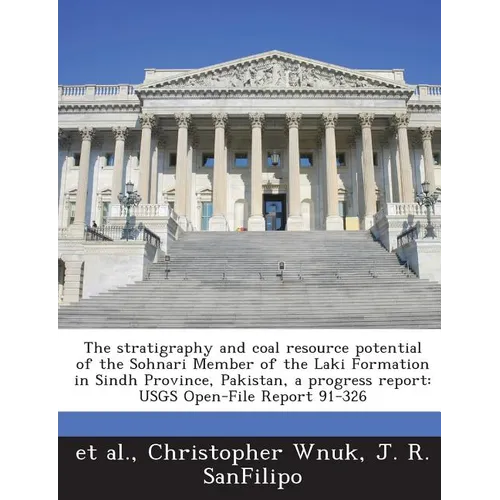 The Stratigraphy and Coal Resource Potential of the Sohnari Member of the Laki Formation in Sindh Province, Pakistan, a Progress Report: Usgs Open-Fil