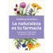 La Naturaleza Es Tu Farmacia / Nature Is Your Pharmacy