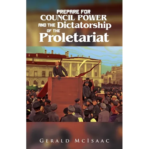 Prepare For Council Power and the Dictatorship of the Proletariat