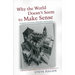 Why the World Doesn't Seem to Make Sense: An Inquiry Into Science, Philosophy and Perception