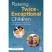 Raising Twice-Exceptional Children: A Handbook for Parents of Neurodivergent Gifted Kids