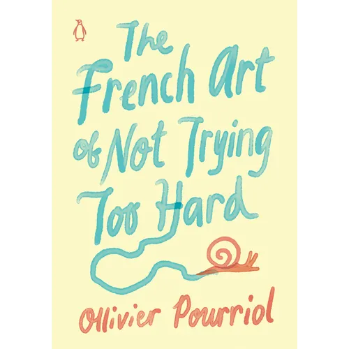 The French Art of Not Trying Too Hard