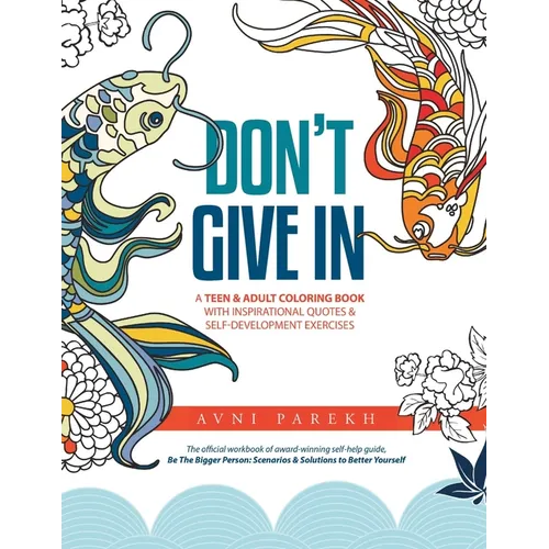 Don't Give In: A Teen & Adult Coloring Book With Inspirational Quotes & Self-Development Exercises