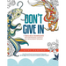 Don't Give In: A Teen & Adult Coloring Book With Inspirational Quotes & Self-Development Exercises