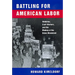 Battling for American Labor: Wobblies, Craft Workers, and the Making of the Union Movement