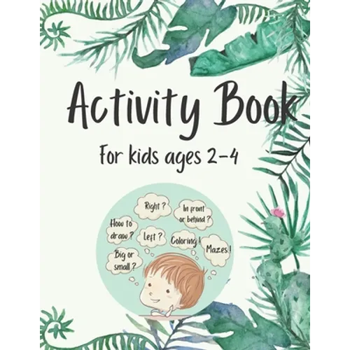 Activity Book for Kids Ages 2-4: 50 Fun and Simple Activities for Kids Ages 2-4: Logical Games, Concentration Exercises, Mazes, Dot to Dot and How to