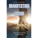 Manifesting Favor: Journey into Divine Provision and Breakthrough