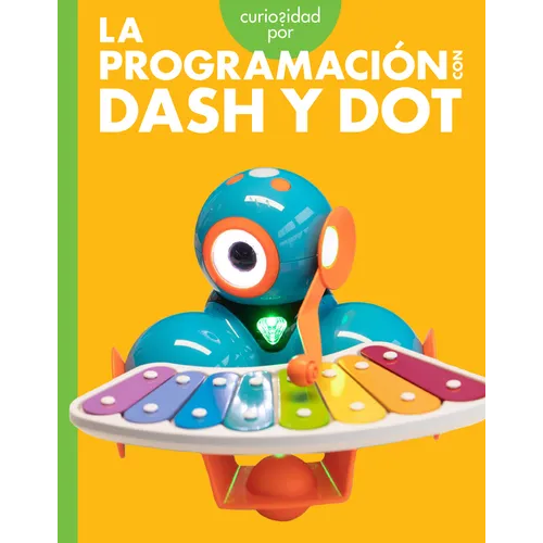 Curiosidad Por La Programación Con Dash Y Dot: Spanish Edition