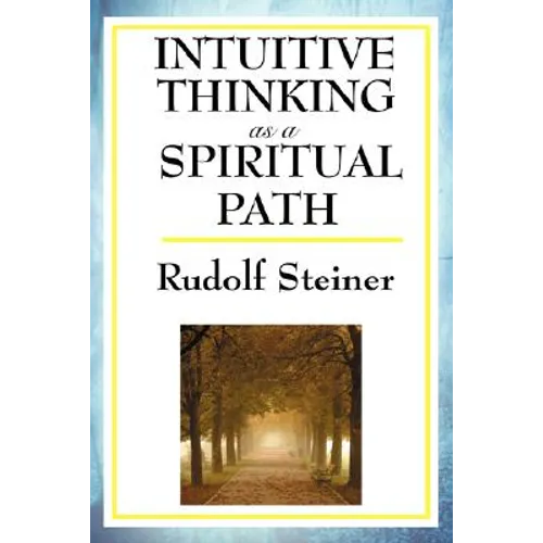 Intuitive Thinking as a Spiritual Path: A Classic Work of Spiritual Philosophy and Human Freedom
