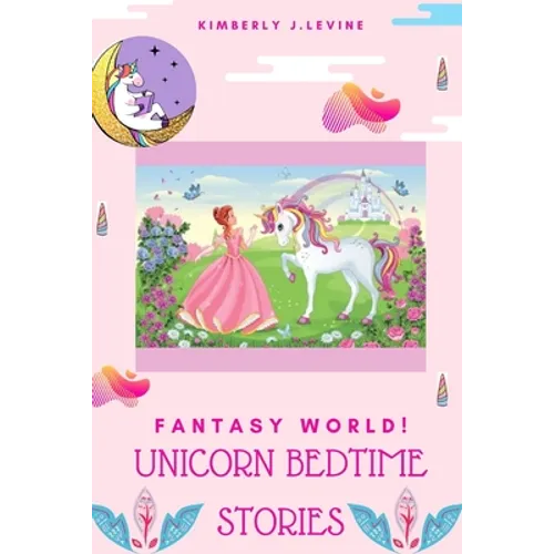 Fantasy World! Unicorn Bedtime Stories: Favorite Bedtime Stories, Unicorn Bedtime Story Book for Kids (Cool Bedtime Stories)