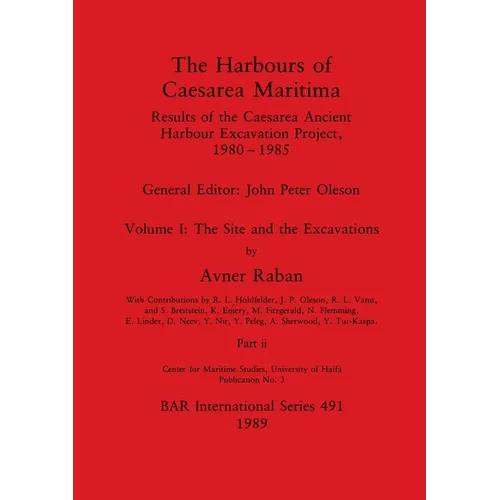The Harbours of Caesarea Maritima, Part ii: Results of the Caesarea Ancient Harbour Excavation Project, 1980-1985 - The Site and the Excavations
