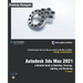 Autodesk 3ds Max 2021: A Detailed Guide to Modeling, Texturing, Lighting, and Rendering, 3rd Edition