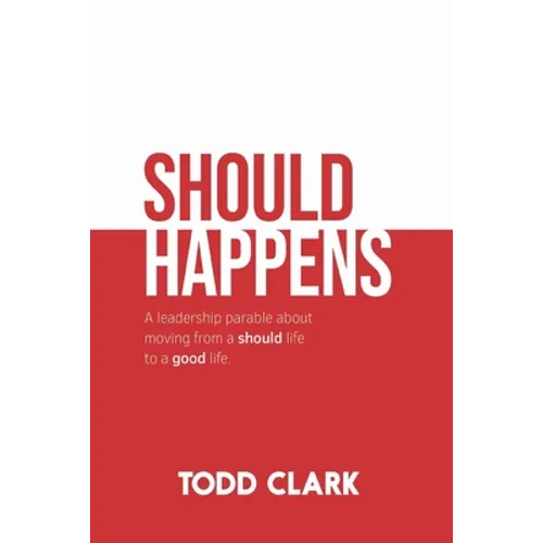 Should Happens: A leadership parable about moving from a should life to a good life.